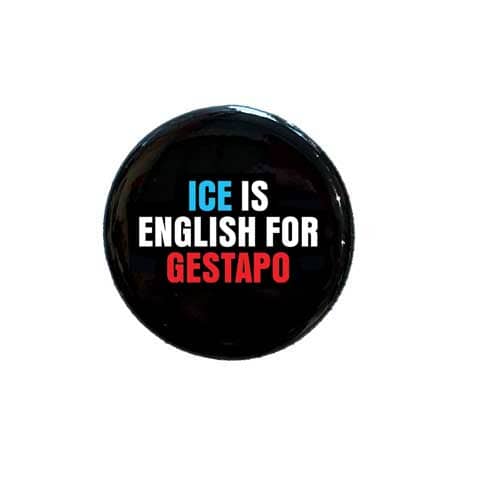 ICE is English for Gestapo Button - Indivisible