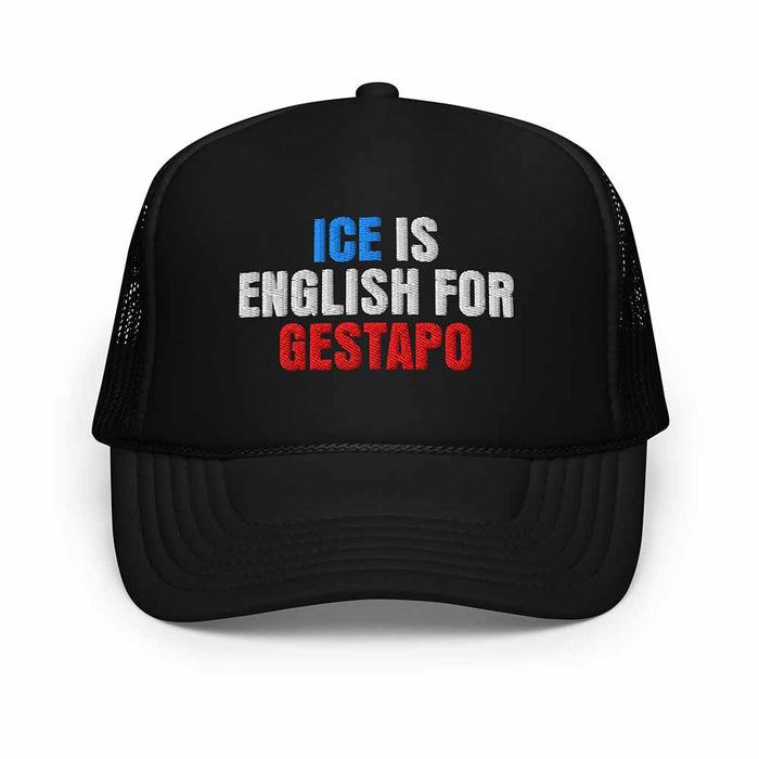 ICE is English for Gestapo Foam Trucker - Indivisible