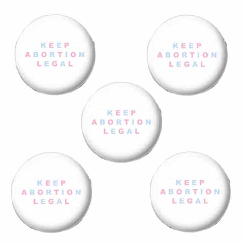 5 Keep abortion legal buttons