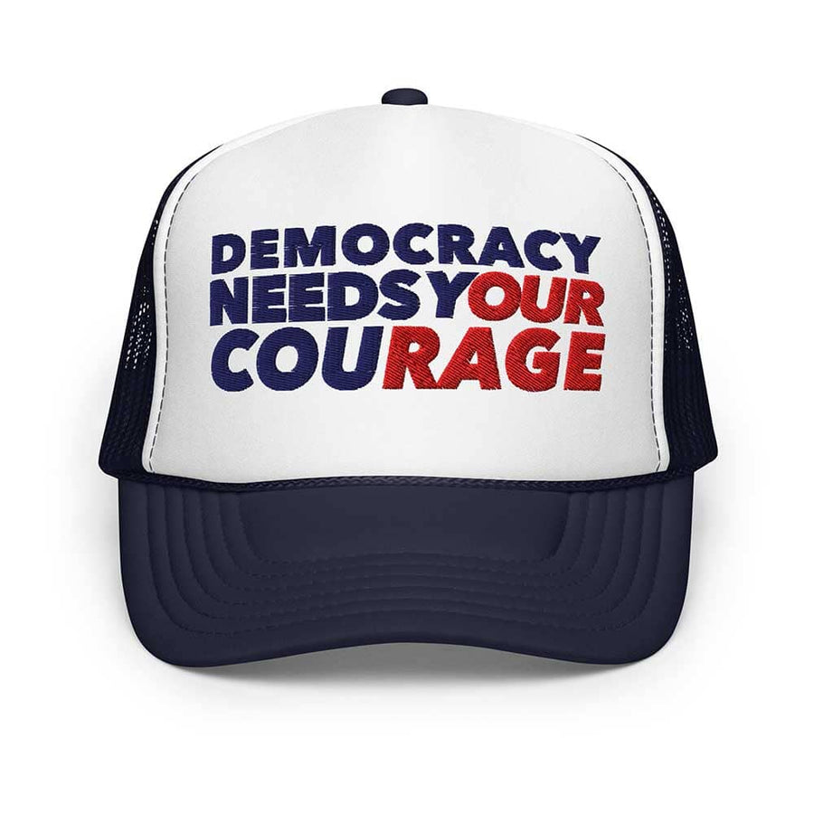 Democracy Needs Your Courage Foam Trucker Snapback supporting Indivisible