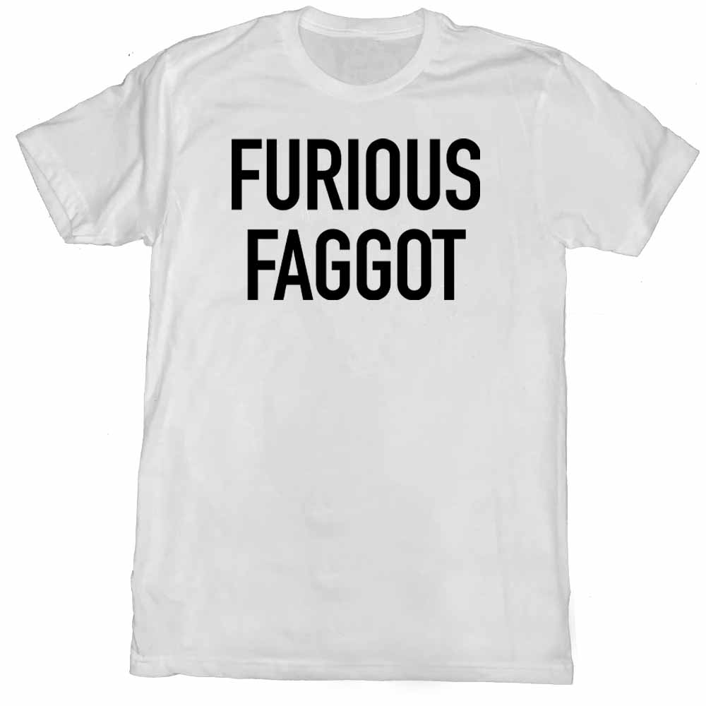 FURIOUS FAGGOT WHITE T-SHIRT