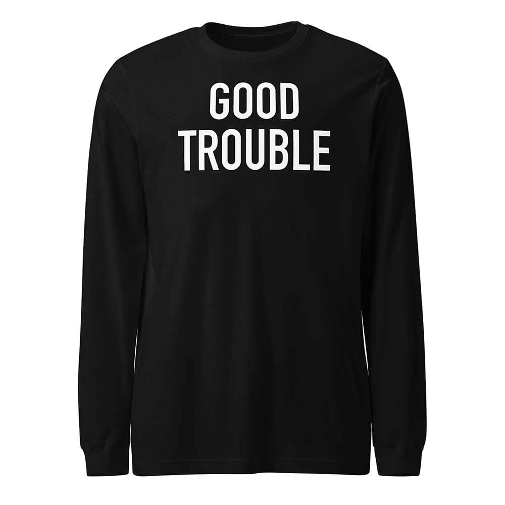 GOOD TROUBLE Long Sleeve T-shirt