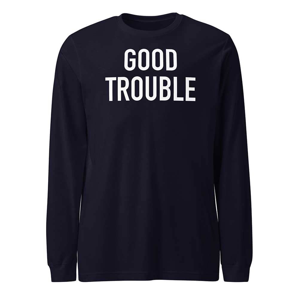 GOOD TROUBLE Long Sleeve T-shirt
