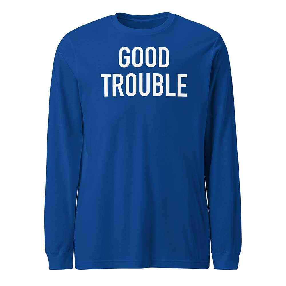 GOOD TROUBLE Long Sleeve T-shirt