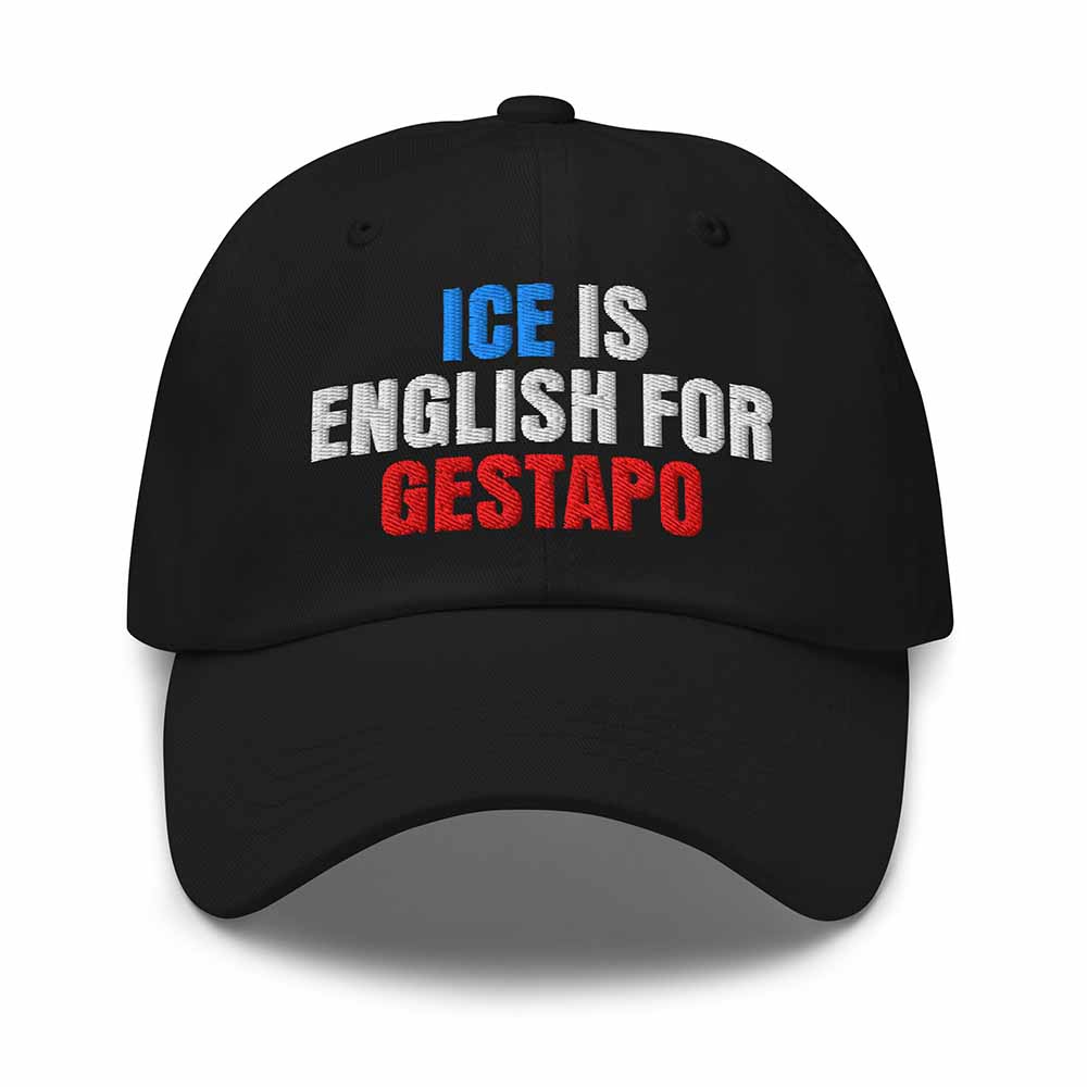 Black cap with text 'ICE IS ENGLISH FOR GESTAPO' in white, blue, and red on a white background
