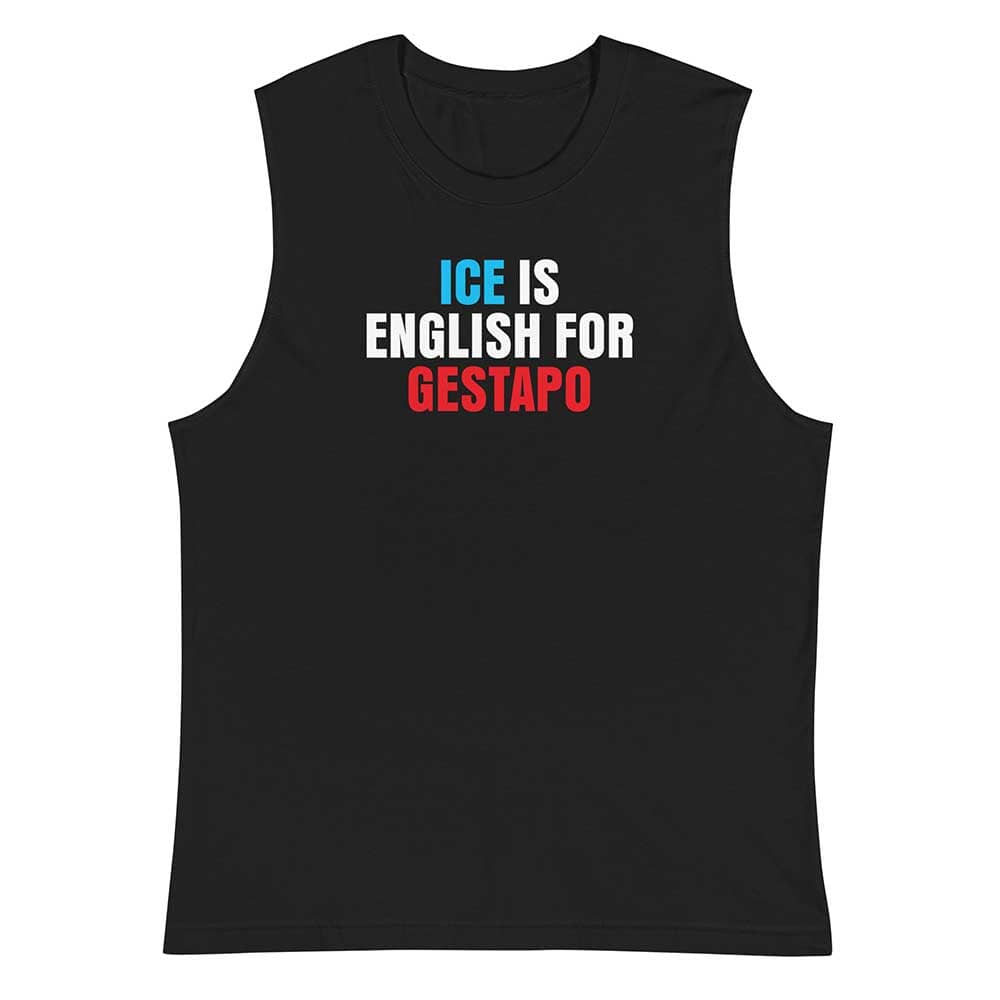 ICE is English for Gestapo Sleeveless T-shirt - Indivisible