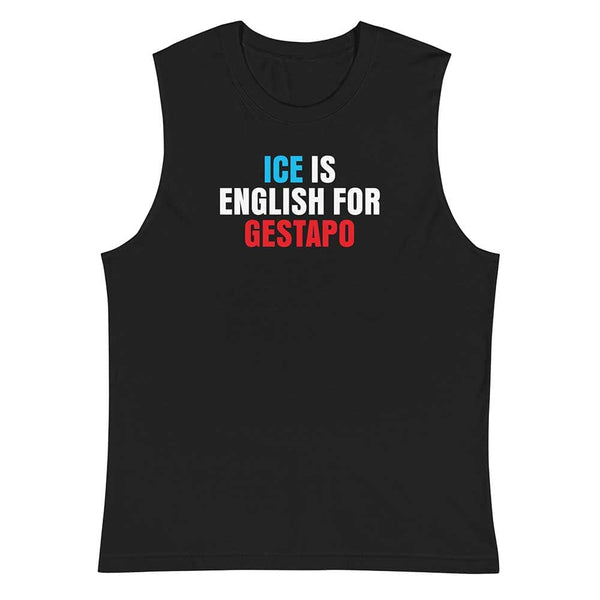 ICE is English for Gestapo Sleeveless T-shirt - Indivisible