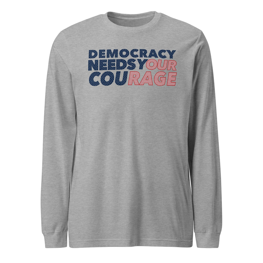Democracy Needs Your Courage Long Sleeve T-Shirt - Indivisible supporting Indivisible