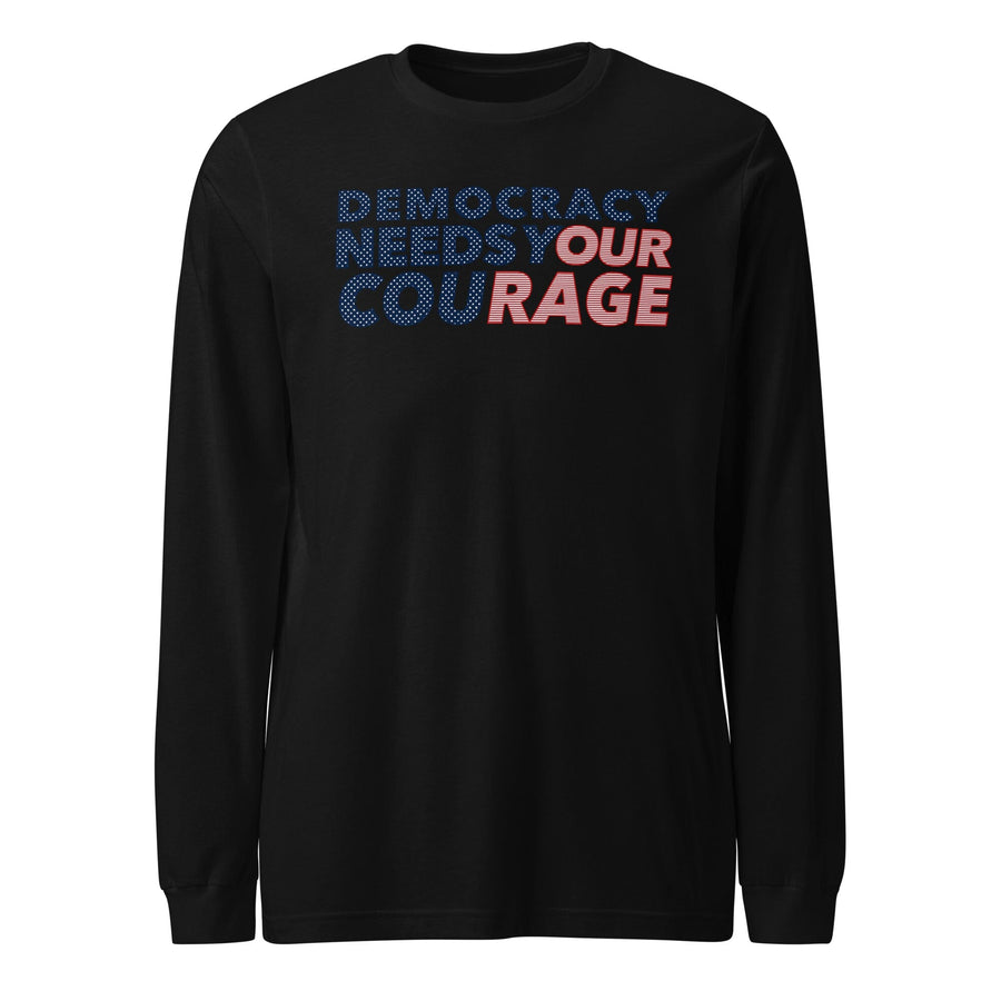 Democracy Needs Your Courage Long Sleeve T-Shirt - Indivisible supporting Indivisible