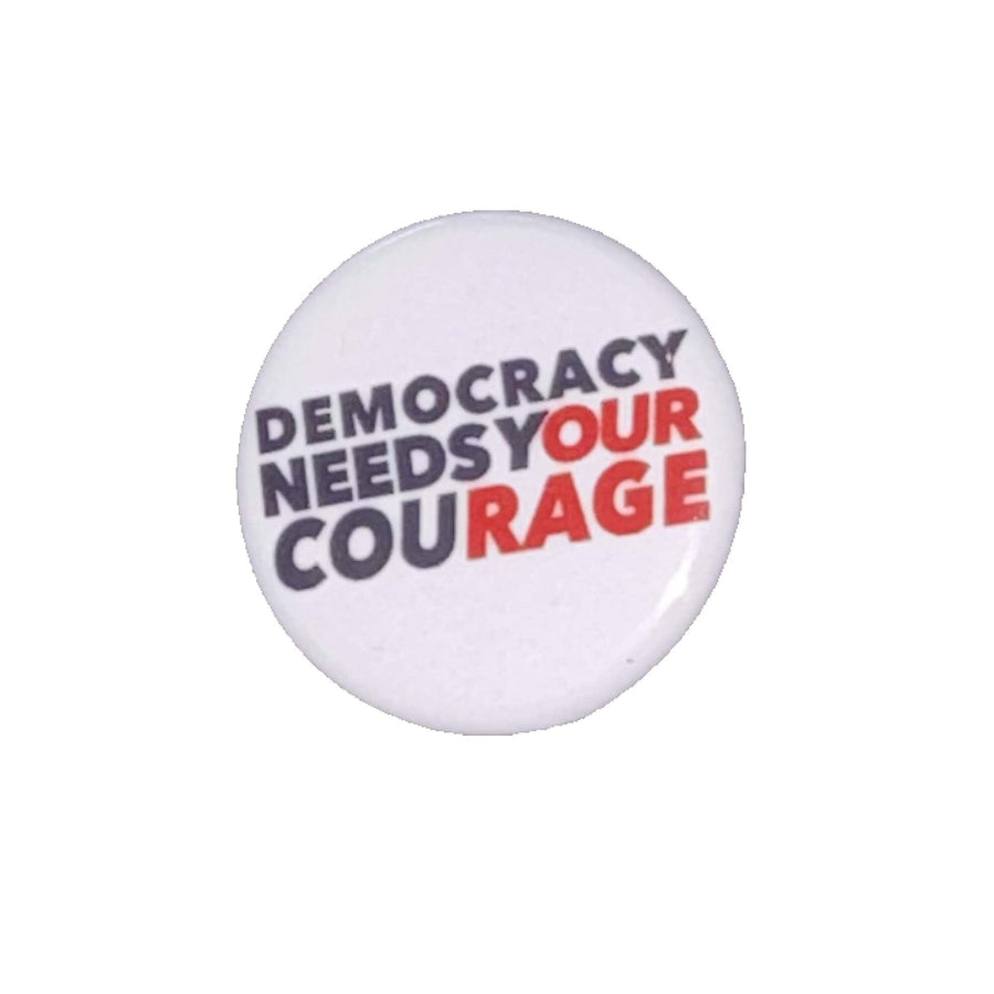 Democracy Needs Your Courage Button - Indivisible by Michele Pred