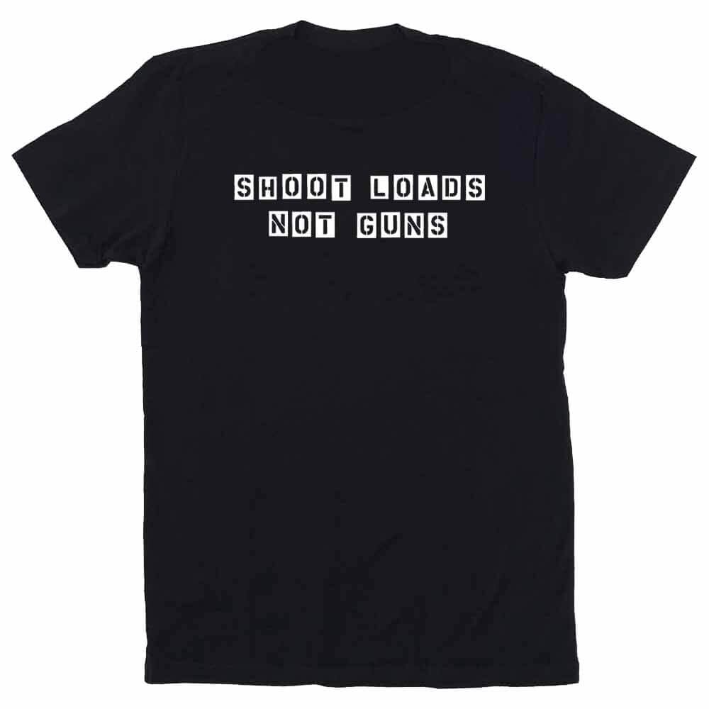 Shoot Loads Not Guns #1 T-Shirt - Gays Against Guns