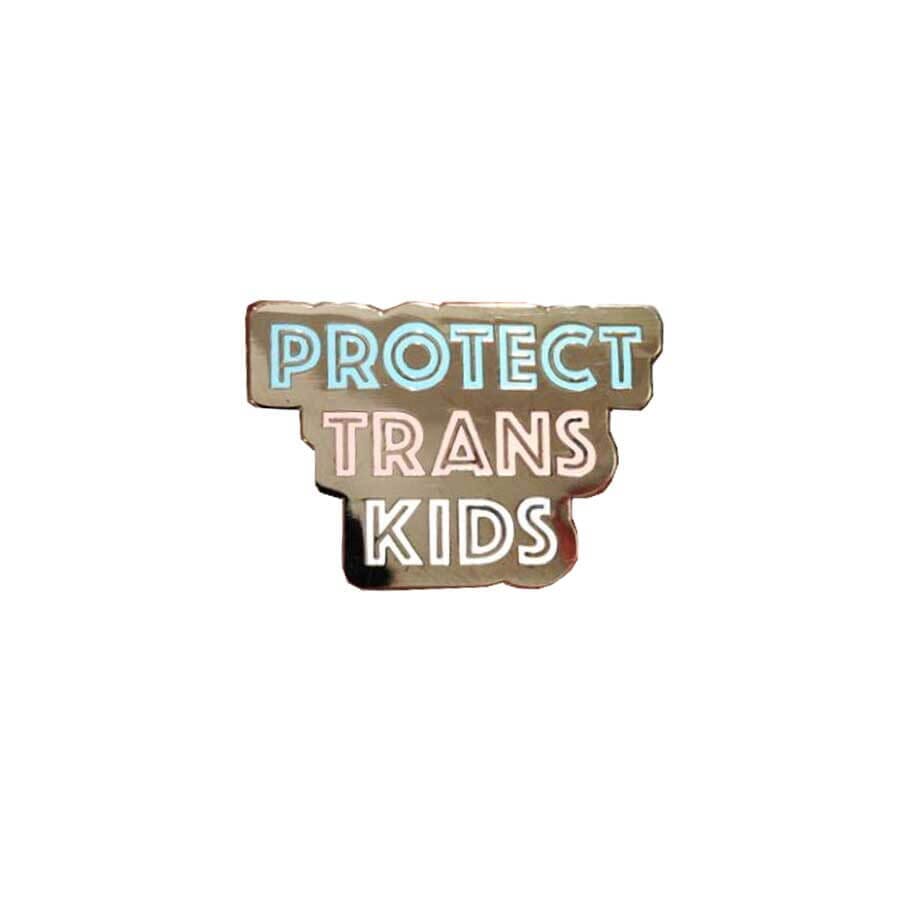Protect Trans Kids Enamel Pin supports Advocates 4 Trans Equality
