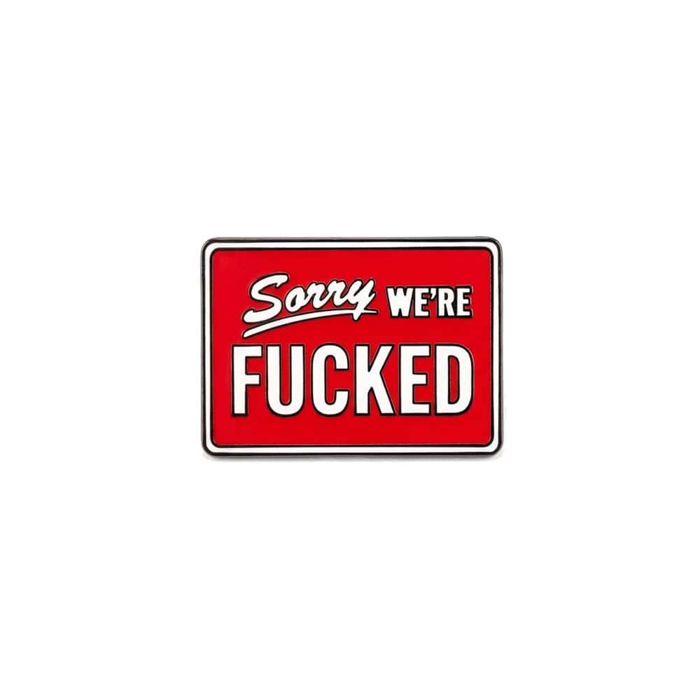 Sorry we're f*cked Enamel Pin