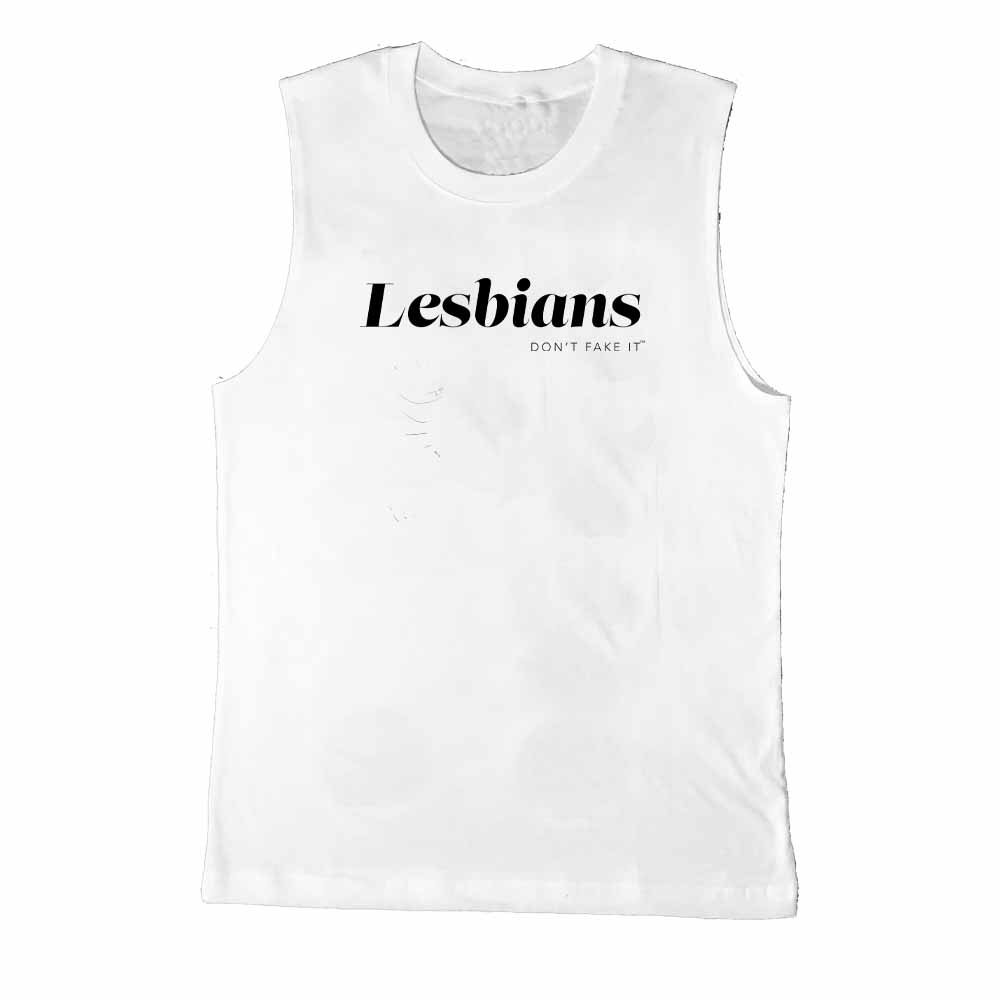 lesbians don't fake it white sleeveless t-shirt