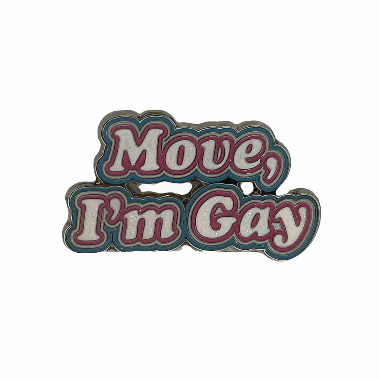 Move I'm gay enamel pin